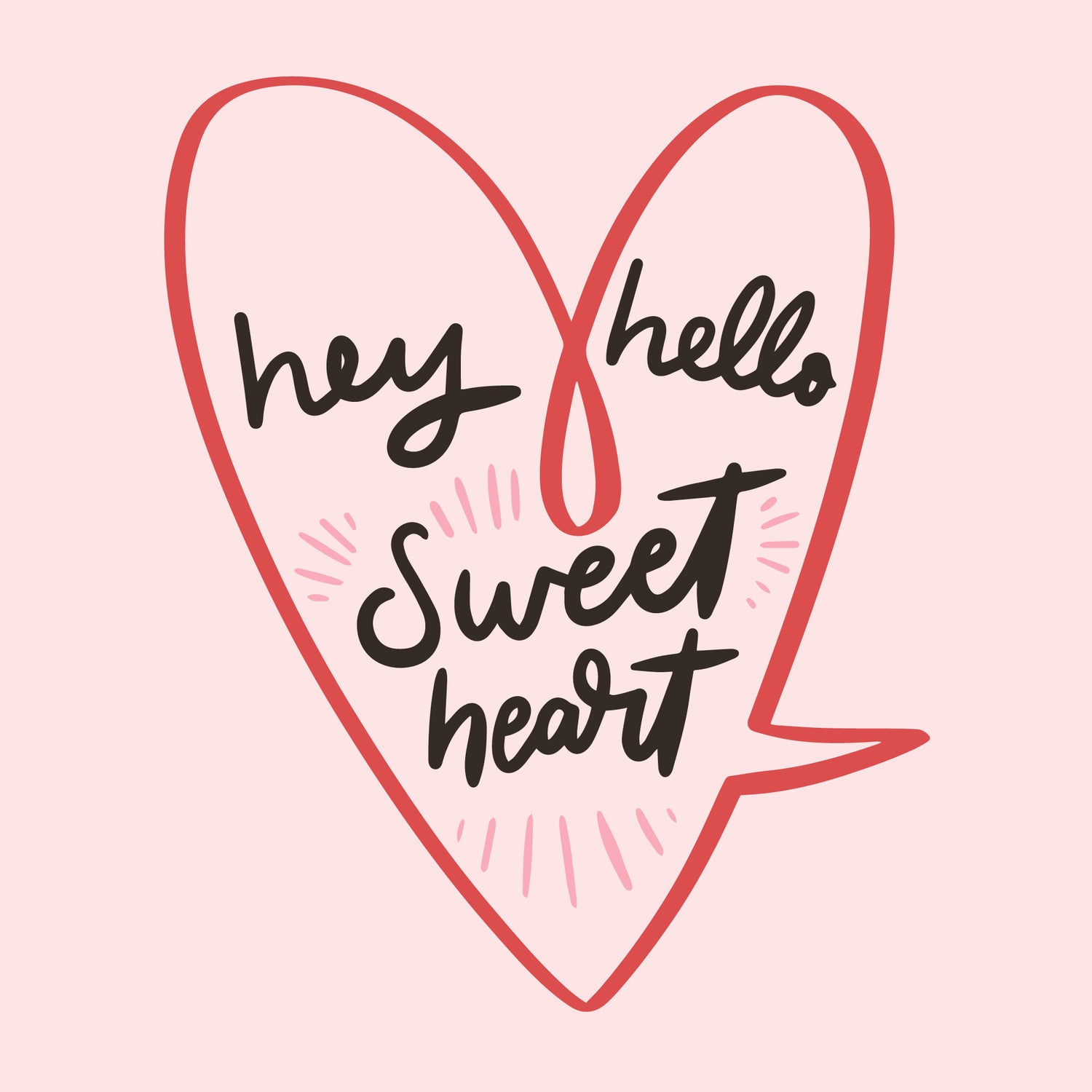 Heart-shaped speech bubble with the handwritten message 'hey hello sweetheart' in playful cursive, set against a light pink background.